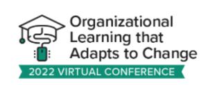 2022 VIRTUAL Conference: Organizational Learning that Adapts to Change